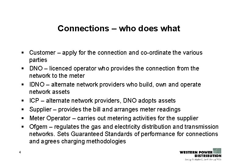 Connections – who does what § Customer – apply for the connection and co-ordinate Connections – who does what § Customer – apply for the connection and co-ordinate