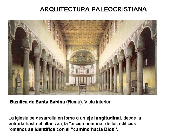 ARQUITECTURA PALEOCRISTIANA Basílica de Santa Sabina (Roma). Vista interior La iglesia se desarrolla en