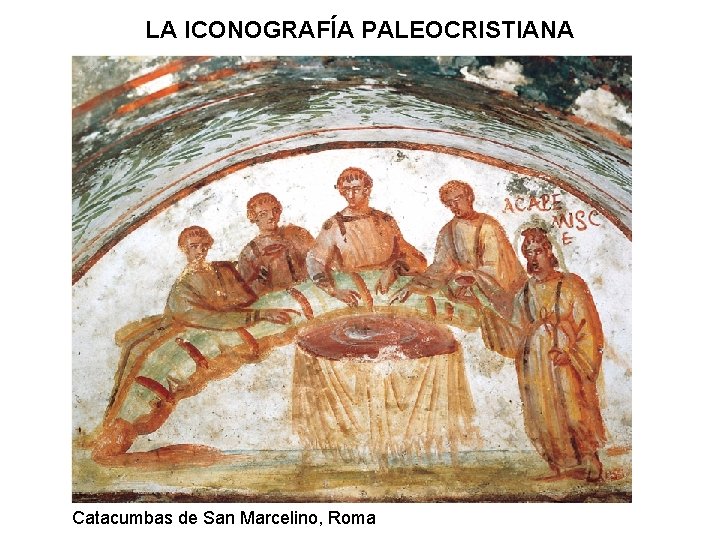 LA ICONOGRAFÍA PALEOCRISTIANA Catacumbas de San Marcelino, Roma 