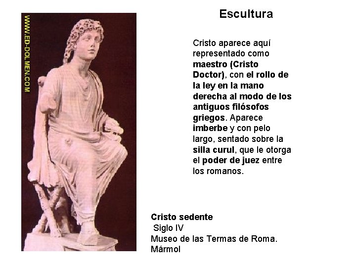 Escultura Cristo aparece aquí representado como maestro (Cristo Doctor), con el rollo de la