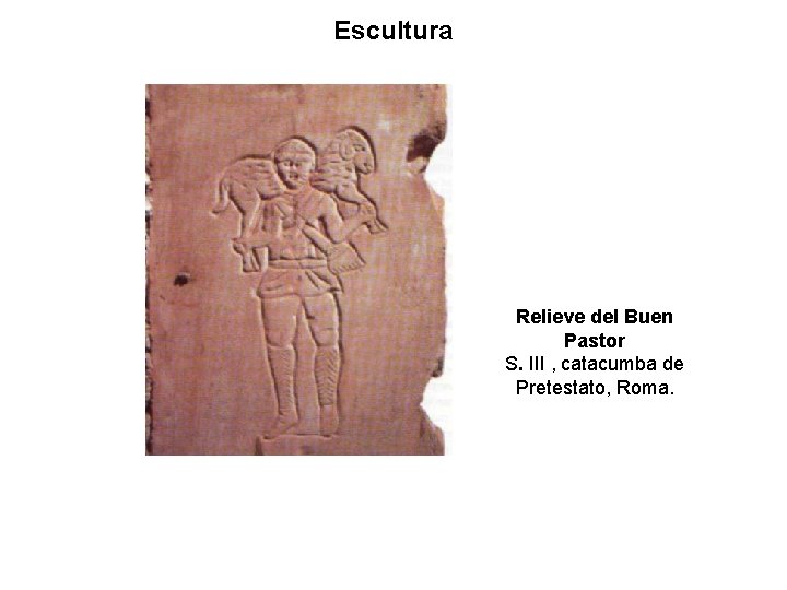 Escultura Relieve del Buen Pastor S. III , catacumba de Pretestato, Roma. 