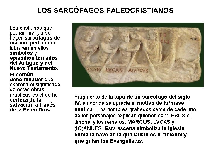 LOS SARCÓFAGOS PALEOCRISTIANOS Los cristianos que podían mandarse hacer sarcófagos de mármol pedían que