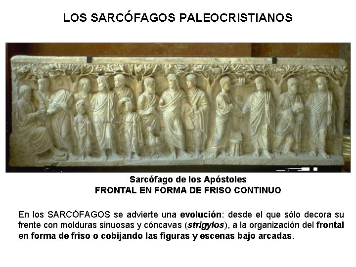 LOS SARCÓFAGOS PALEOCRISTIANOS Sarcófago de los Apóstoles FRONTAL EN FORMA DE FRISO CONTINUO En