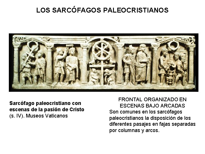 LOS SARCÓFAGOS PALEOCRISTIANOS Sarcófago paleocristiano con escenas de la pasión de Cristo (s. IV).