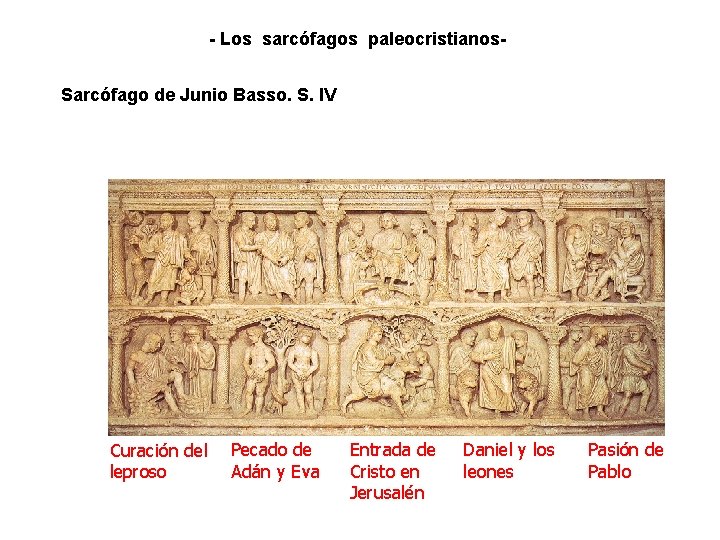 - Los sarcófagos paleocristianos. Sarcófago de Junio Basso. S. IV Curación del leproso Pecado