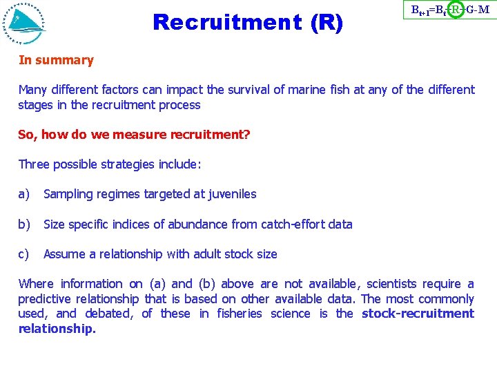 Recruitment (R) Bt+1=Bt+R+G-M In summary Many different factors can impact the survival of marine