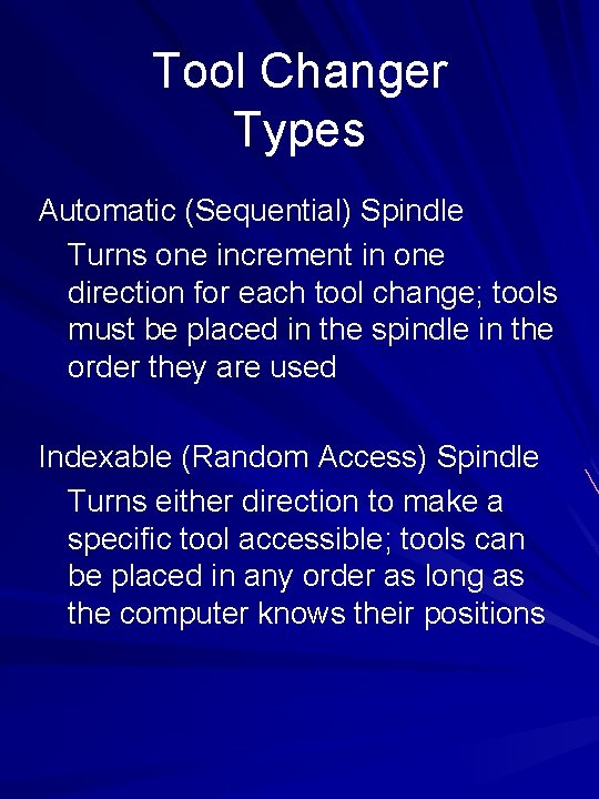 Tool Changer Types Automatic (Sequential) Spindle Turns one increment in one direction for each