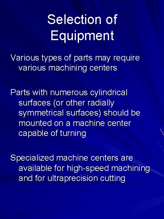 Selection of Equipment Various types of parts may require various machining centers Parts with