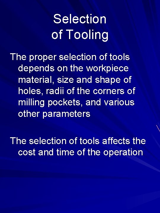 Selection of Tooling The proper selection of tools depends on the workpiece material, size