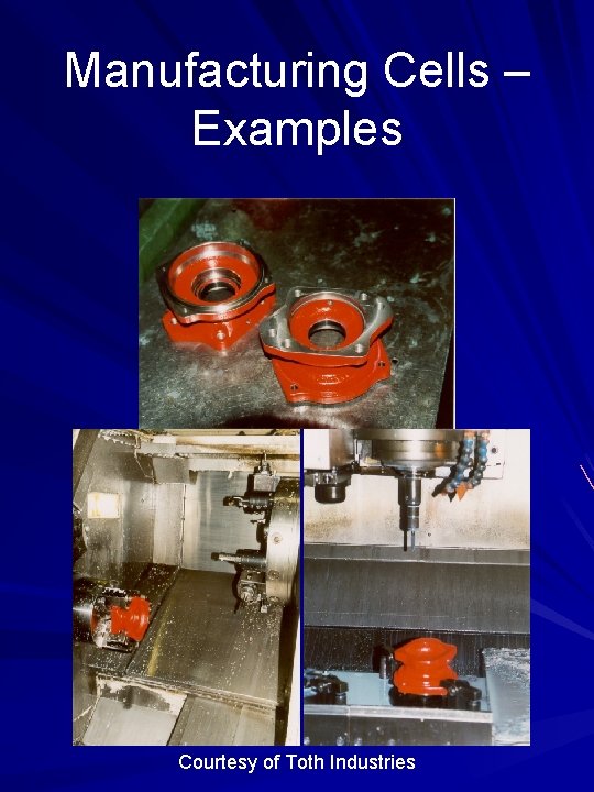 Manufacturing Cells – Examples Courtesy of Toth Industries 