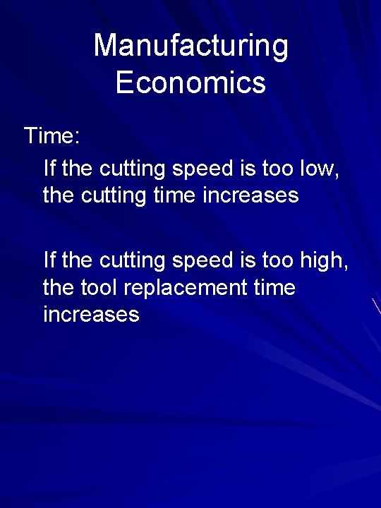 Manufacturing Economics Time: If the cutting speed is too low, the cutting time increases