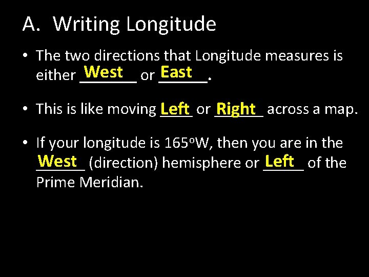 A. Writing Longitude • The two directions that Longitude measures is West or ______.
