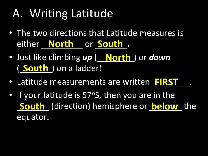 A. Writing Latitude • The two directions that Latitude measures is either _____ North