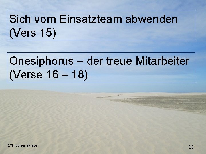 Sich vom Einsatzteam abwenden (Vers 15) Onesiphorus – der treue Mitarbeiter (Verse 16 –