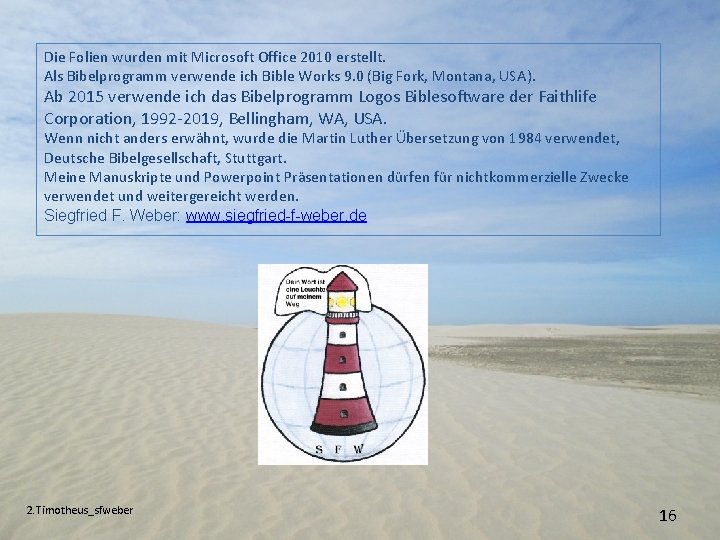 Die Folien wurden mit Microsoft Office 2010 erstellt. Als Bibelprogramm verwende ich Bible Works