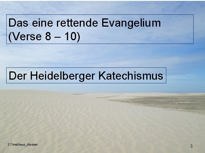 Das eine rettende Evangelium (Verse 8 – 10) Der Heidelberger Katechismus 2. Timotheus_sfweber 3