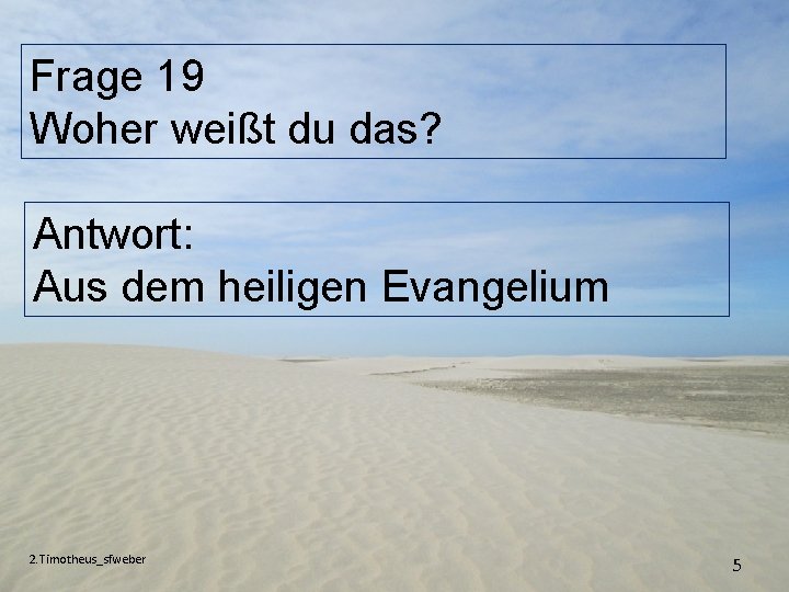 Frage 19 Woher weißt du das? Antwort: Aus dem heiligen Evangelium 2. Timotheus_sfweber 5