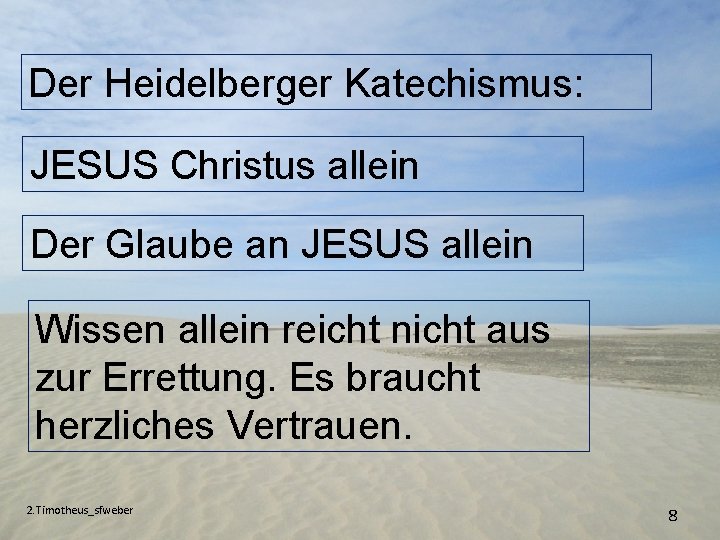 Der Heidelberger Katechismus: JESUS Christus allein Der Glaube an JESUS allein Wissen allein reicht