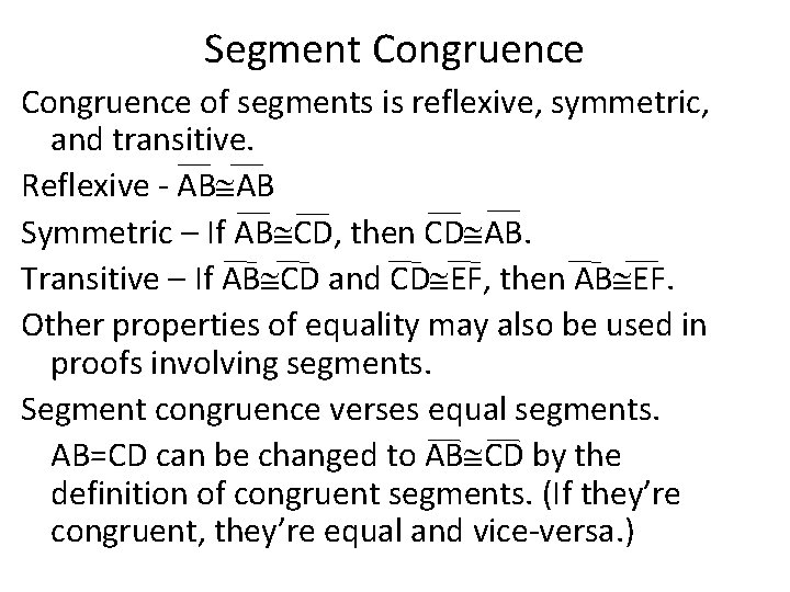 Segment Congruence of segments is reflexive, symmetric, and transitive. Reflexive - AB AB Symmetric