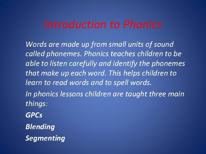 Introduction to Phonics Words are made up from small units of sound called phonemes.