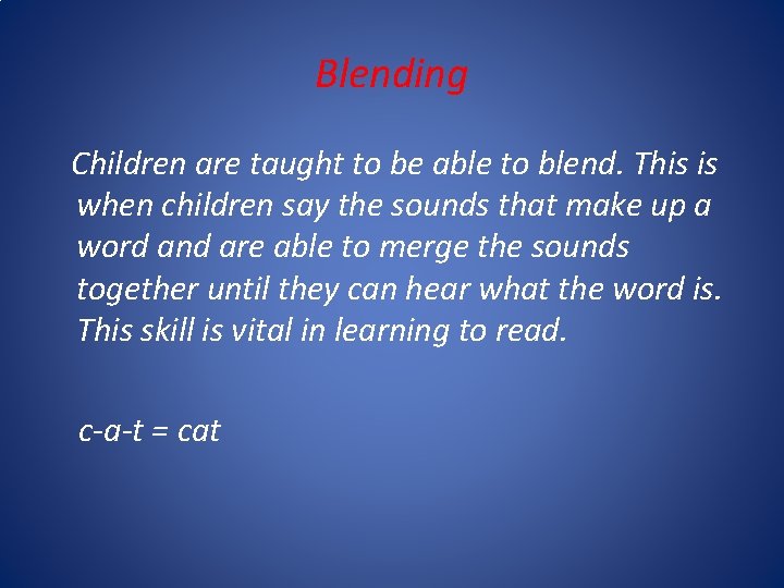 Blending Children are taught to be able to blend. This is when children say