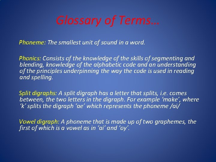 Glossary of Terms… Phoneme: The smallest unit of sound in a word. Phonics: Consists