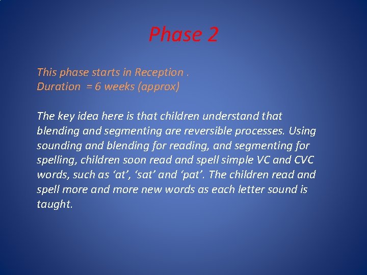 Phase 2 This phase starts in Reception. Duration = 6 weeks (approx) The key