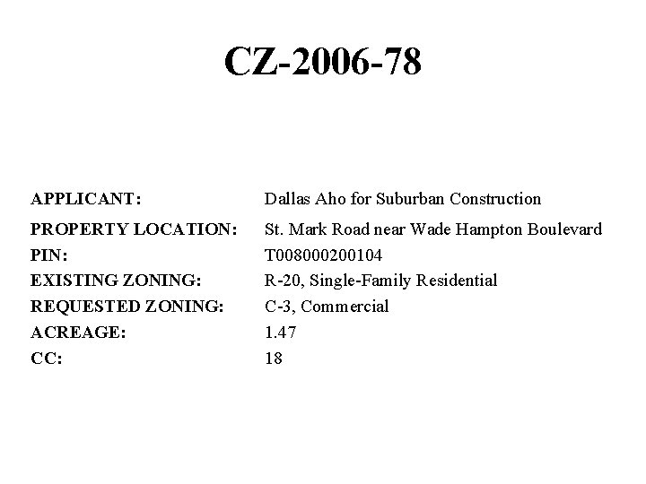 CZ-2006 -78 APPLICANT: Dallas Aho for Suburban Construction PROPERTY LOCATION: PIN: EXISTING ZONING: REQUESTED