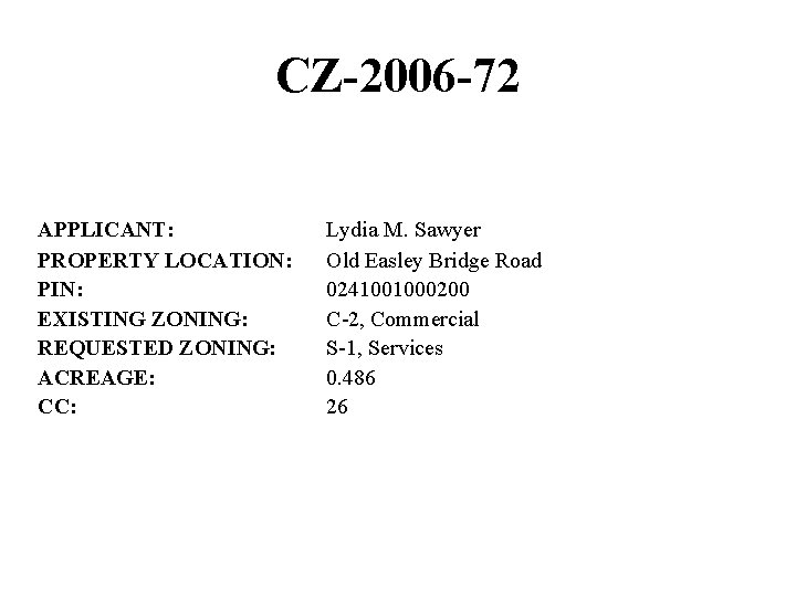 CZ-2006 -72 APPLICANT: PROPERTY LOCATION: PIN: EXISTING ZONING: REQUESTED ZONING: ACREAGE: CC: Lydia M.