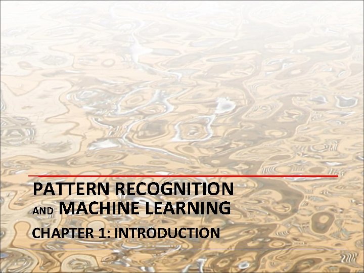 PATTERN RECOGNITION AND MACHINE LEARNING CHAPTER 1: INTRODUCTION 
