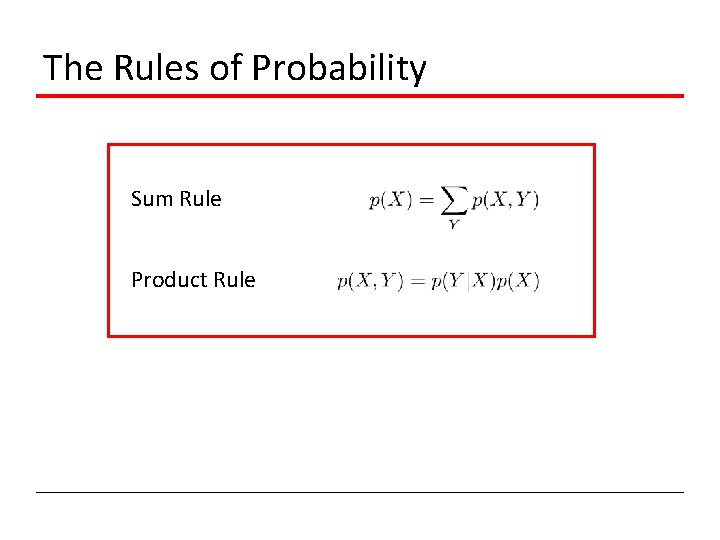 The Rules of Probability Sum Rule Product Rule 