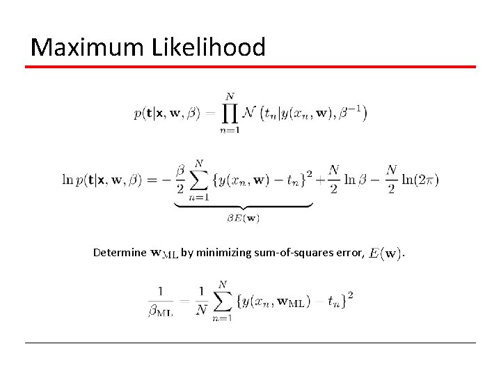 Maximum Likelihood Determine by minimizing sum-of-squares error, . 