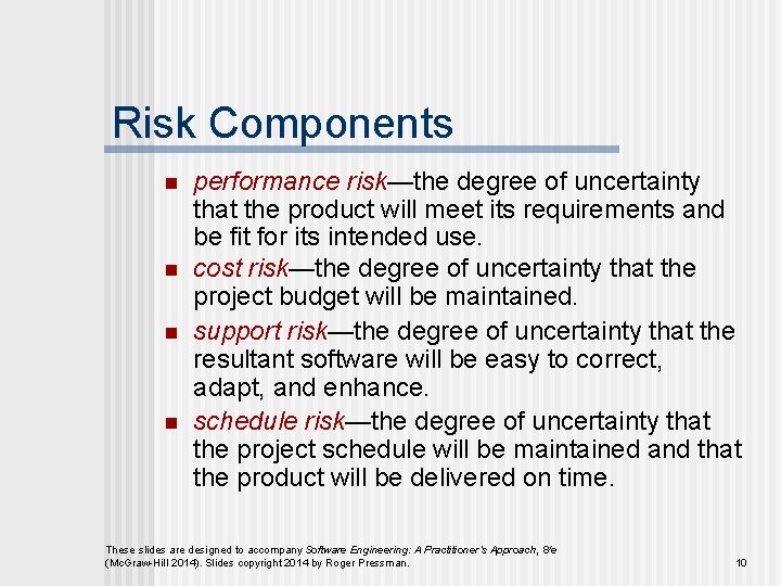 Risk Components n n performance risk—the degree of uncertainty that the product will meet