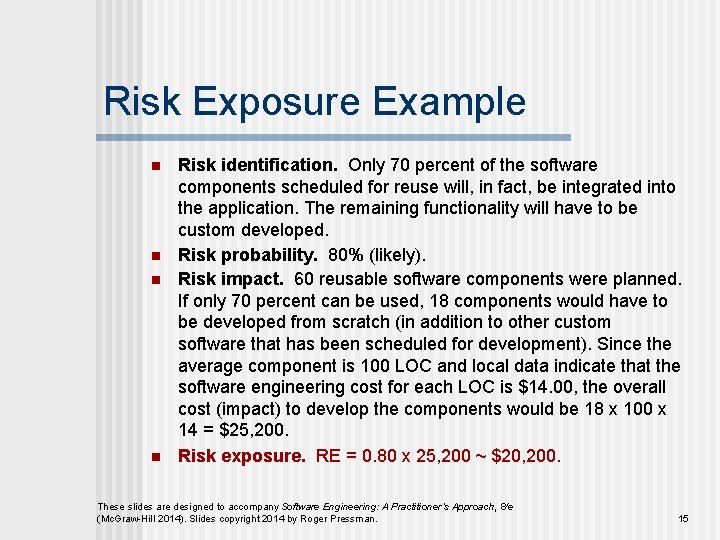 Risk Exposure Example n n Risk identification. Only 70 percent of the software components