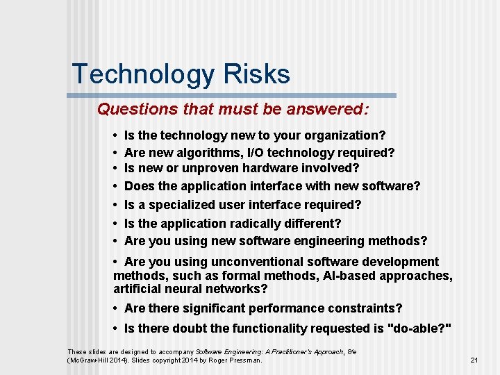 Technology Risks Questions that must be answered: • • Is the technology new to