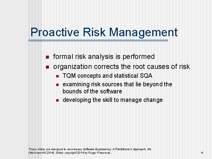Proactive Risk Management n n formal risk analysis is performed organization corrects the root