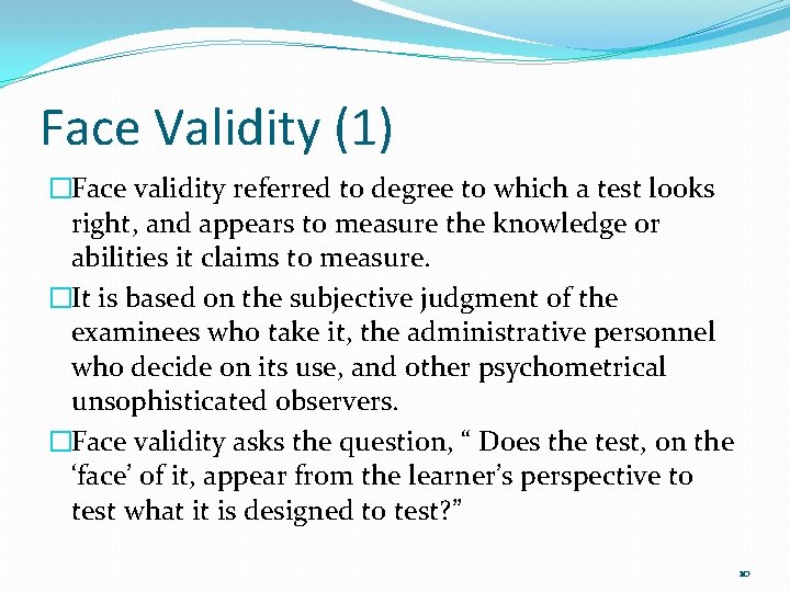 Face Validity (1) �Face validity referred to degree to which a test looks right,