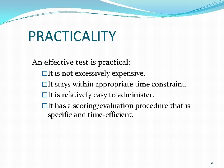 PRACTICALITY An effective test is practical: �It is not excessively expensive. �It stays within