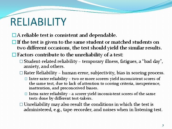 RELIABILITY �A reliable test is consistent and dependable. �If the test is given to