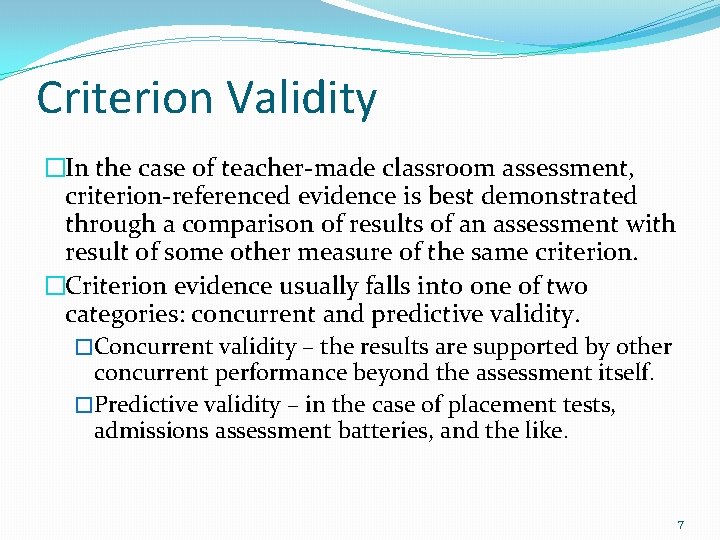 Criterion Validity �In the case of teacher-made classroom assessment, criterion-referenced evidence is best demonstrated