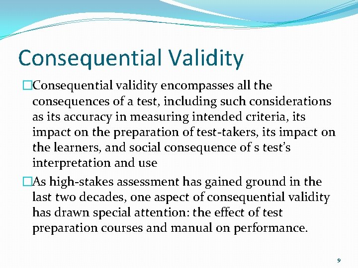 Consequential Validity �Consequential validity encompasses all the consequences of a test, including such considerations