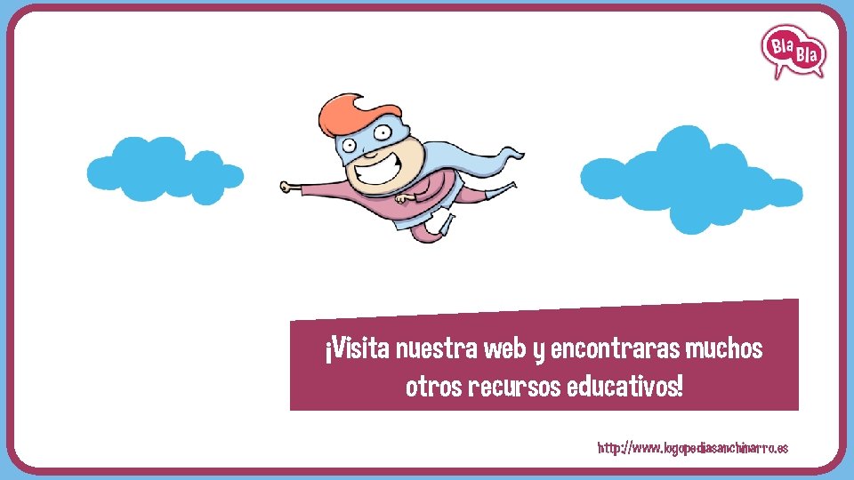 ¡Visita nuestra web y encontraras muchos otros recursos educativos! http: //www. logopediasanchinarro. es 