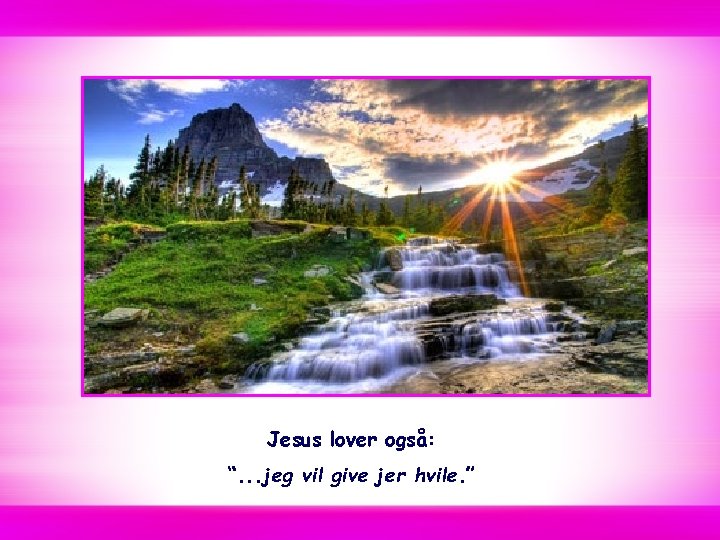 Jesus lover også: “. . . jeg vil give jer hvile. ” 