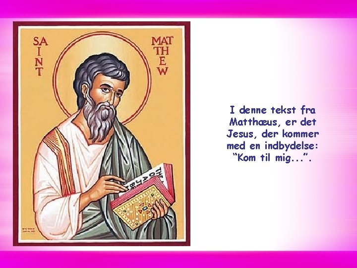 I denne tekst fra Matthæus, er det Jesus, der kommer med en indbydelse: “Kom