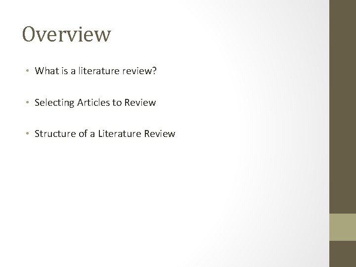 Overview • What is a literature review? • Selecting Articles to Review • Structure