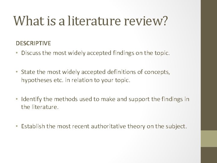 What is a literature review? DESCRIPTIVE • Discuss the most widely accepted findings on
