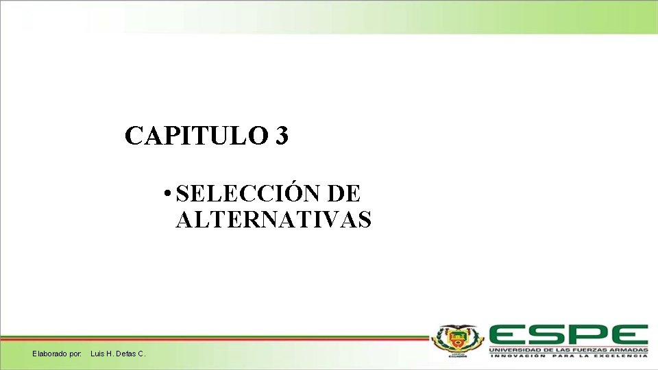 CAPITULO 3 • SELECCIÓN DE ALTERNATIVAS Elaborado por: Luis H. Defas C. 