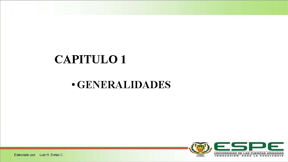 CAPITULO 1 • GENERALIDADES Elaborado por: Luis H. Defas C. 