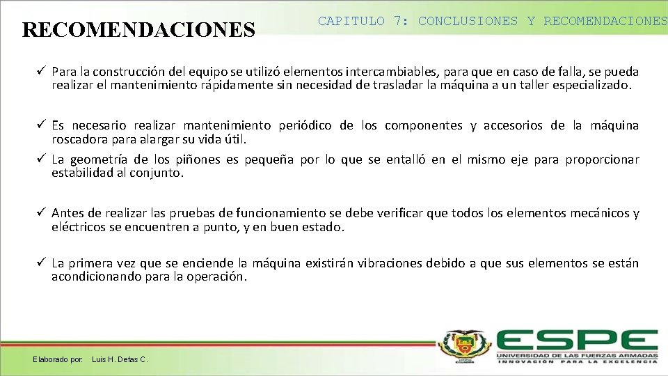 RECOMENDACIONES CAPITULO 7: CONCLUSIONES Y RECOMENDACIONES ü Para la construcción del equipo se utilizó