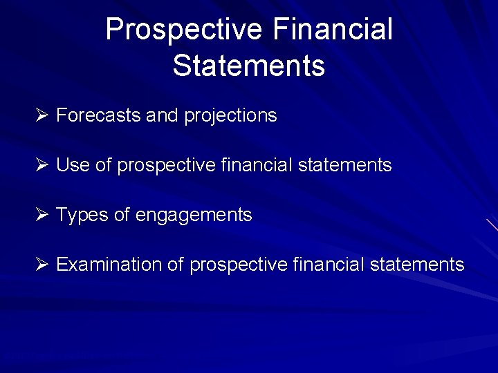 Prospective Financial Statements Ø Forecasts and projections Ø Use of prospective financial statements Ø